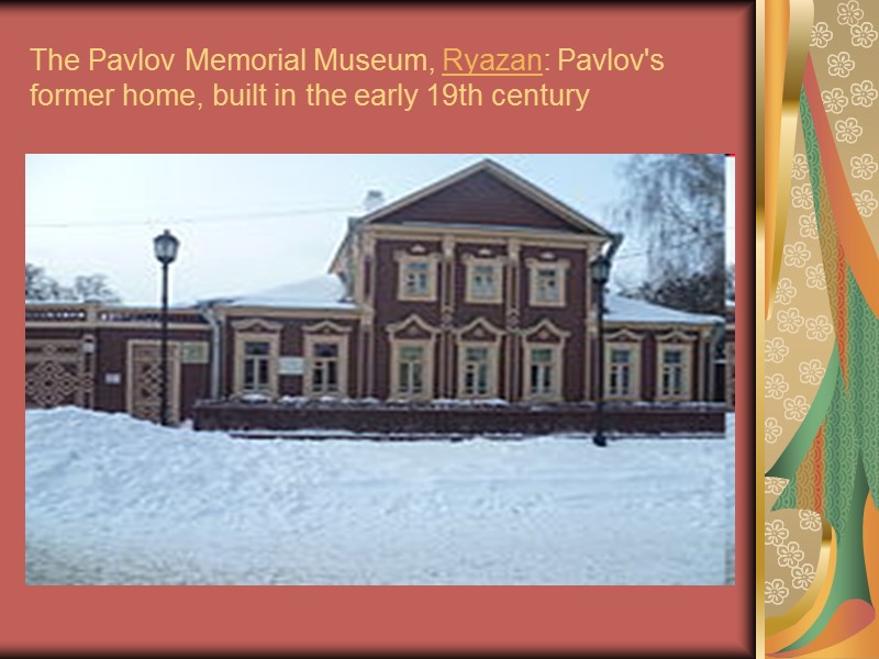 The Pavlov Memorial Museum, Ryazan: Pavlov's former home, built in the early 19th century